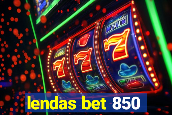 lendas bet 850